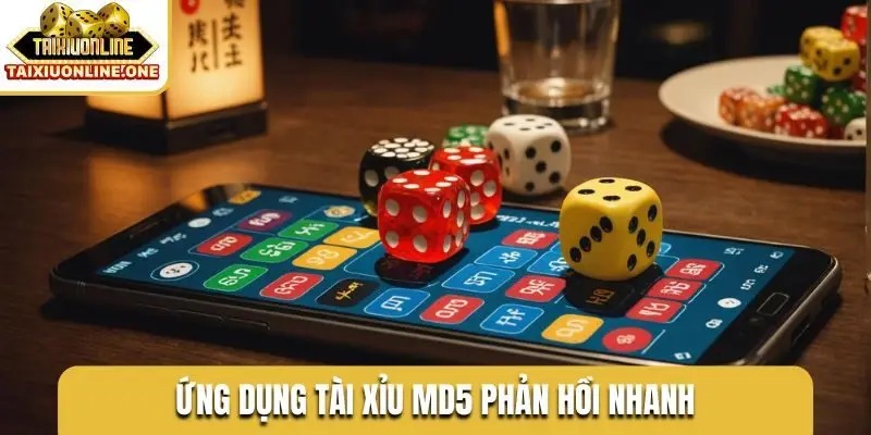 Ứng dụng tài xỉu MD5 phản hồi nhanh