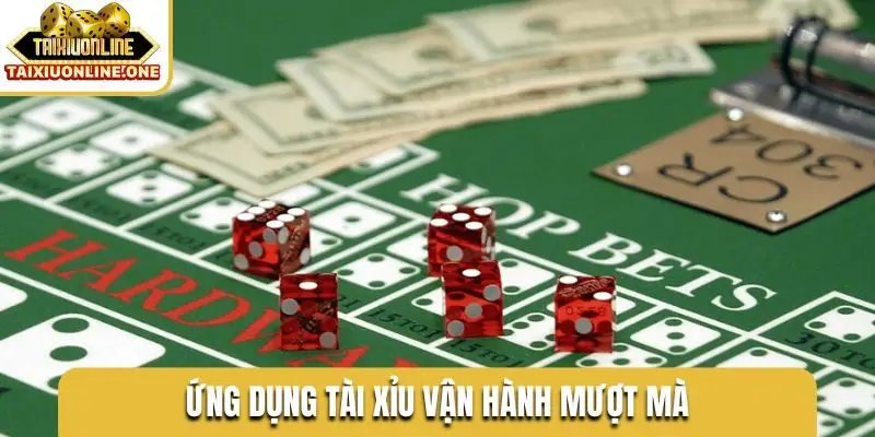 Ứng dụng tài xỉu vận hành mượt mà
